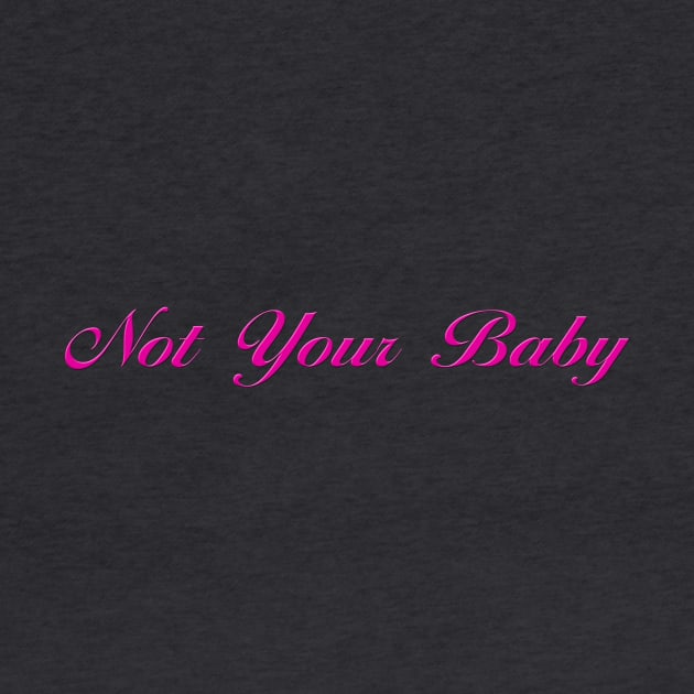 Not Your Baby by pasnthroo